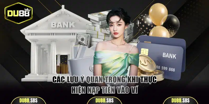 Các lưu ý quan trọng khi thực hiện nạp tiền vào ví