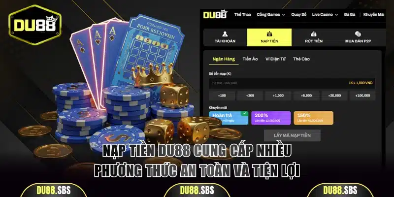 Nạp tiền DU88 cung cấp nhiều phương thức an toàn và tiện lợi